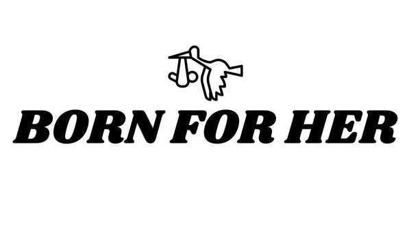 Born for her